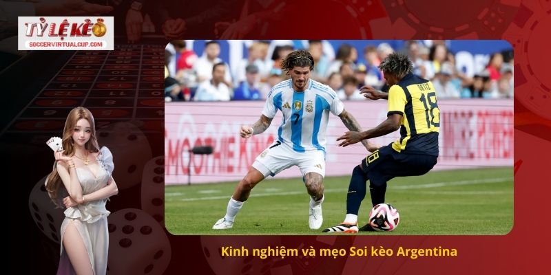 Nhận Định Soi kèo Argentina Chuẩn 100% Tỷ Số 3 Kinh nghiệm và mẹo Soi kèo Argentina