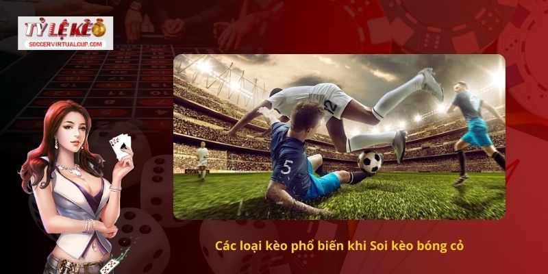 Nhận Định Soi kèo bóng cỏ Chuẩn 10/10 2 Các loại kèo phổ biến khi Soi kèo bóng cỏ