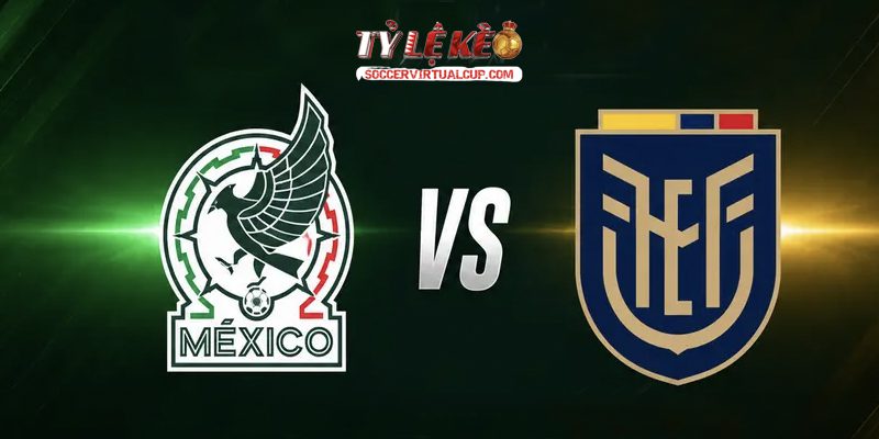 Soi Kèo World Cup 26: Mexico vs Ecuador - Vòng 1/32 Lúc 8h Ngày 1/7/2026 1 Mexico vs Ecuador