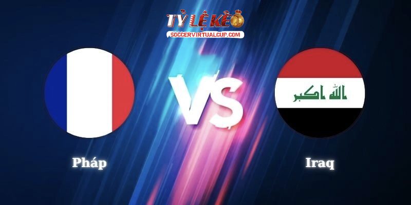 Soi Kèo World Cup 26: Pháp vs Iraq - Lúc 4h Ngày 23/6/2026 1 Pháp vs Iraq