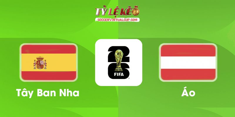 Soi Kèo World Cup 26: Tây Ban Nha vs Áo - Vòng 1/32 Lúc 2h Ngày 3/7/2026 1 Tây Ban Nha vs Áo