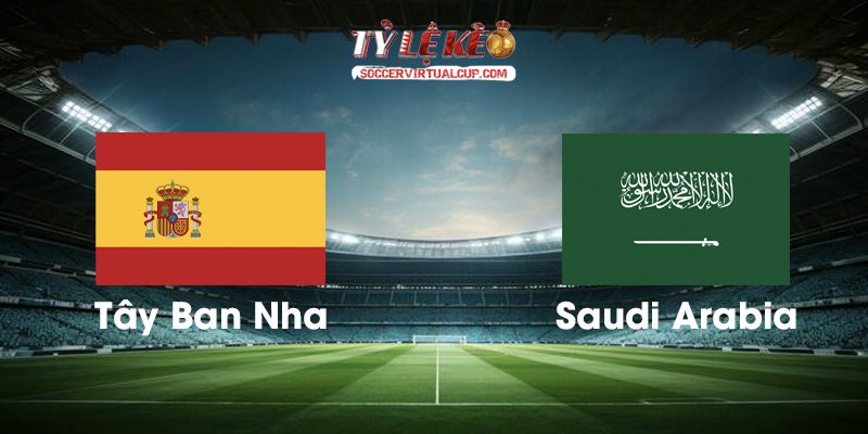 Soi Kèo World Cup 26: Tây Ban Nha vs Saudi Arabia - Lúc 23h Ngày 21/6/2026 1 Tây Ban Nha vs Saudi Arabia