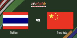Trung Quốc vs Thái Lan