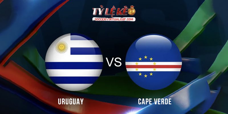 Soi Kèo World Cup 26: Uruguay vs Cape Verde - Lúc 5h Ngày 22/6/2026 1 Uruguay vs Cape Verde