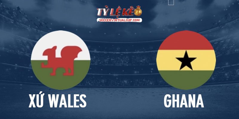 Soi Kèo FIFA Days: Xứ Wales vs Ghana Lúc 1h45 Ngày 3/6/2026 1 Xứ Wales vs Ghana