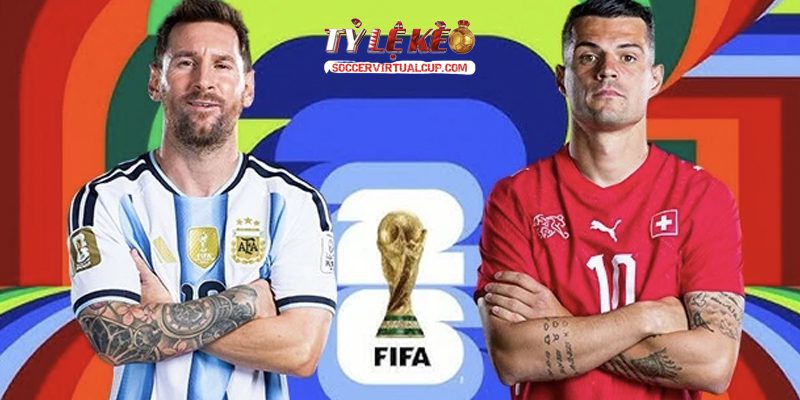 Soi Kèo World Cup 26: Argentina vs Thụy Sĩ - Vòng 1/4 Lúc 8h Ngày 12/7/2026 2 Keonhacai 5