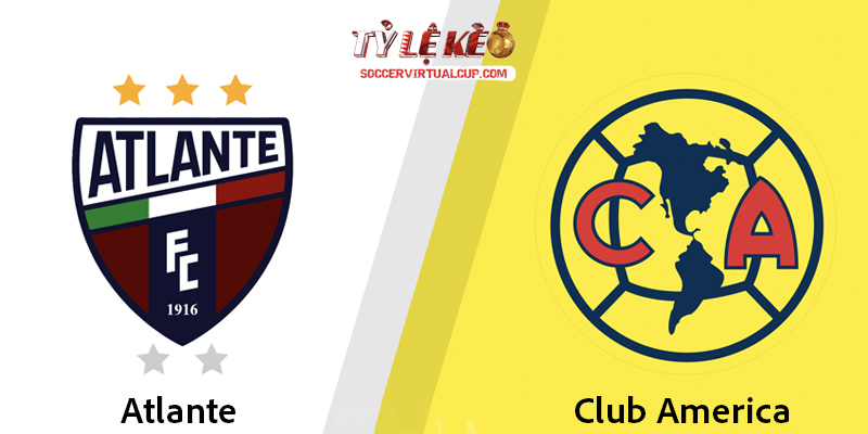 Soi Kèo Liga MX: Atlante vs Club America - Vòng 2 Lúc 10h Ngày 25/7/2026 1 Atlante vs Club America