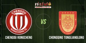Chengdu Rongcheng vs Chongqing Tonglianglong