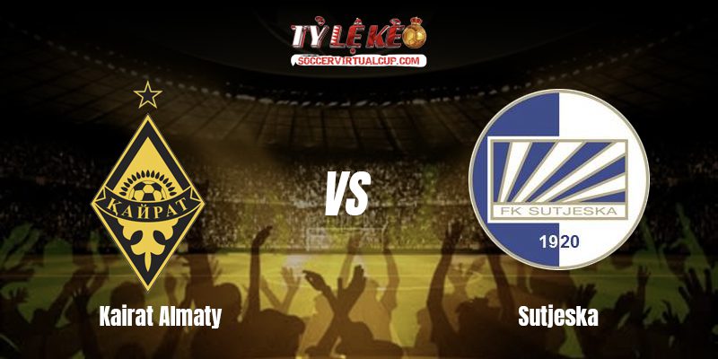 Soi Kèo C1: Kairat Almaty vs Sutjeska Lúc 22h Ngày 8/7/2026 1 Kairat Almaty vs Sutjeska