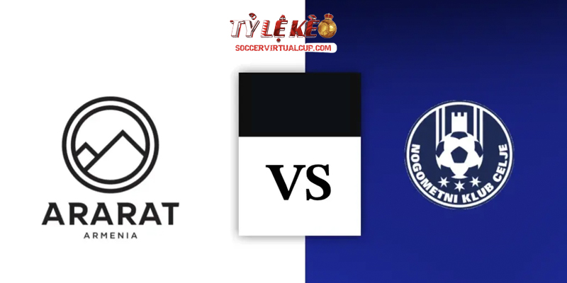 Soi Kèo C1: Ararat-Armenia vs Celje - Lúc 23h Ngày 4/8/2026 1 Ararat-Armenia vs Celje